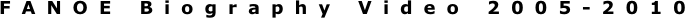 FANOE Biography Video 2005-2010